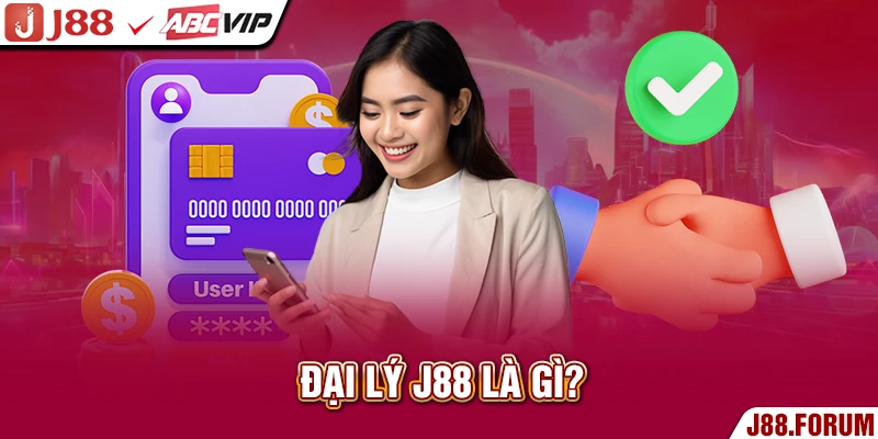 Đại Lý J88 - Cơ Hội Kiếm Tiền Thụ Động Siêu Hấp Dẫn 2026 Đại lý J88 là gì?
