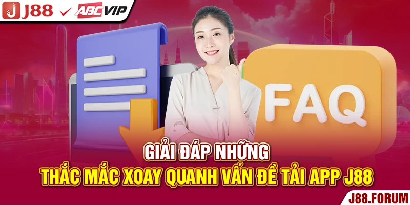 Tải App J88 - Cài Đặt Trên iOS Và Android Nhanh Chóng, An Toàn Giải đáp những thắc mắc xoay quanh vấn đề tải app J88